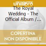 The Royal Wedding - The Official Album / Various cd