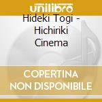 Hideki Togi - Hichiriki Cinema cd musicale di Hideki Togi