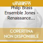 Philip Brass Ensemble Jones - Renaissance Brass cd