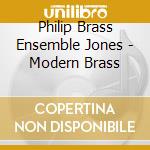 Philip Brass Ensemble Jones - Modern Brass cd musicale di Philip Brass Ensemble Jones