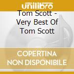 Tom Scott - Very Best Of Tom Scott cd musicale di Tom Scott