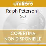 Ralph Peterson - 5O cd