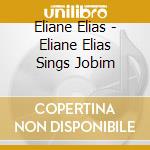 Eliane Elias - Eliane Elias Sings Jobim cd musicale di Eliane Elias