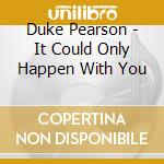 Duke Pearson - It Could Only Happen With You cd