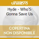 Hyde - Who'S Gonna Save Us cd
