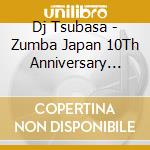 Dj Tsubasa - Zumba Japan 10Th Anniversary Story Of Zumba Mixed By Dj Tsubasa From Zum cd