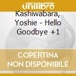 Kashiwabara, Yoshie - Hello Goodbye +1 cd