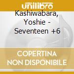 Kashiwabara, Yoshie - Seventeen +6 cd