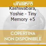 Kashiwabara, Yoshie - Tiny Memory +5 cd