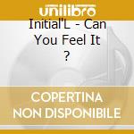 Initial'L - Can You Feel It ? cd
