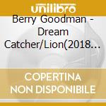 Berry Goodman - Dream Catcher/Lion(2018 New Ver.) cd musicale di Berry Goodman