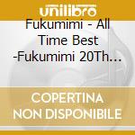 Fukumimi - All Time Best -Fukumimi 20Th Anniversary- cd musicale di Fukumimi