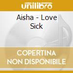 Aisha - Love Sick cd musicale di Aisha