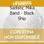 Sadistic Mika Band - Black Ship cd musicale di Sadistic Mika Band