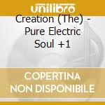 Creation (The) - Pure Electric Soul +1 cd musicale di Creation