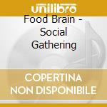 Food Brain - Social Gathering cd