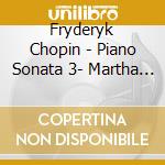 Fryderyk Chopin - Piano Sonata 3- Martha Argerich cd musicale di Fryderyk Chopin