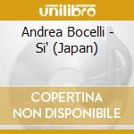 Andrea Bocelli - Si' (Japan) cd musicale di Andrea, Bocelli