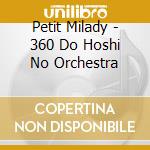 Petit Milady - 360 Do Hoshi No Orchestra cd