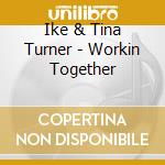 Ike & Tina Turner - Workin Together cd musicale di Ike & Tina Turner