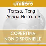Teresa, Teng - Acacia No Yume cd