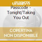 Passcode - Tonight/Taking You Out cd musicale di Passcode