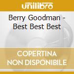 Berry Goodman - Best Best Best cd musicale di Berry Goodman