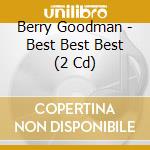 Berry Goodman - Best Best Best (2 Cd) cd musicale di Berry Goodman