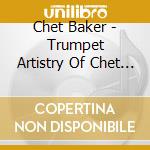 Chet Baker - Trumpet Artistry Of Chet Baker cd