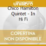 Chico Hamilton Quintet - In Hi Fi cd musicale di Chico Hamilton Quintet