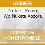 Da-Ice - Kumo Wo Nuketa Aozora cd