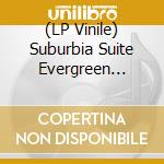 (LP Vinile) Suburbia Suite Evergreen Review vinile