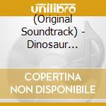 (Original Soundtrack) - Dinosaur (Original Soundtrack) cd musicale di (Original Soundtrack)