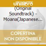 (Original Soundtrack) - Moana(Japanese Edition) cd