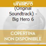 (Original Soundtrack) - Big Hero 6 cd
