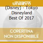 (Disney) - Tokyo Disneyland Best Of 2017 cd