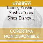 Inoue, Yoshio - Yoshio Inoue Sings Disney -One Night Dream! The Live cd musicale di Inoue, Yoshio