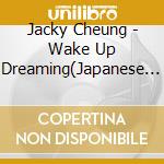 Jacky Cheung - Wake Up Dreaming(Japanese Verion) (2 Cd) cd