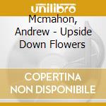 Mcmahon, Andrew - Upside Down Flowers cd musicale di Mcmahon, Andrew