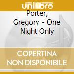 Porter, Gregory - One Night Only cd musicale di Porter, Gregory