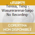 Teresa, Teng - Wasurerarenai-Saigo No Recording- cd