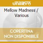 Mellow Madness / Various cd