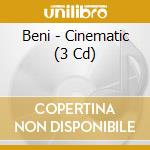Beni - Cinematic (3 Cd) cd musicale di Beni