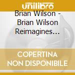 Brian Wilson - Brian Wilson Reimagines Gershwin cd