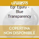 Egr Eguru - Blue Transparency cd