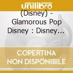 (Disney) - Glamorous Pop Disney : Disney Mobile Music Select cd