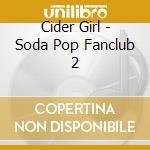Cider Girl - Soda Pop Fanclub 2 cd