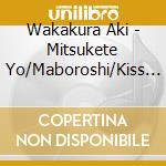 Wakakura Aki - Mitsukete Yo/Maboroshi/Kiss Me cd