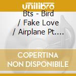 Bts - Bird / Fake Love / Airplane Pt. 2 - B Version (2 Cd) cd