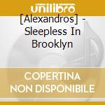 [Alexandros] - Sleepless In Brooklyn cd